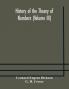 History of the Theory of Numbers (Volume III) Quadratic and Higher Forms With A Chapter on the Class Number