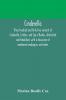 Cinderella; three hundred and forty-five variants of Cinderella Catskin and Cap o'Rushes abstracted and tabulated with a discussion of mediaeval analogues and notes