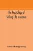 The psychology of selling life insurance