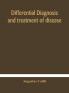 Differential diagnosis and treatment of disease a text-book for practitioners and advanced students with Two Hundred and Twenty-Eight illustrations in the text