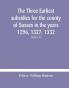 The three earliest subsidies for the county of Sussex in the years 1296 1327 1332. With some remarks on the origin of local administration in the county through borowes or tithings (Volume X)