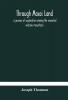 Through Masai land: a journey of exploration among the snowclad volcanic mountains and strange tribes of eastern equatorial Africa. Being the narrative of the Royal Geographical Society's Expedition to mount Kenia and lake Victoria Nyanza 1883-1884