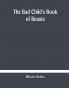 The bad child's book of beasts
