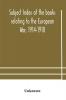 Subject index of the books relating to the European War 1914-1918 acquired by the British Museum 1914-1920