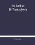 The book of Sir Thomas More