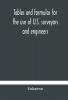 Tables and formulas for the use of U.S. surveyors and engineers on public land surveys a supplement to the Manual of surveying instructions