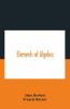 Elements Of Algebra. Translated From The French With The Notes Of Bernoulli And The Additions Of De La Grange To Which Is Prefixed A Memoirs Of The Life And Character Of Euler