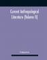 Current Anthropological Literature (Volume Ii)