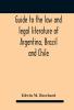 Guide to the law and legal literature of Argentina Brazil and Chile
