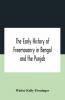 The Early History Of Freemasonry In Bengal And The Punjab With Which Is Incorporated The Early History Of Freemasonry In Bengal By Andrew D'Cruz