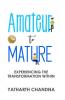 Amateur to MATURE: Experiencing The Transformation Within