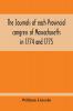 The Journals Of Each Provincial Congress Of Massachusetts In 1774 And 1775 And Of The Committee Of Safety With An Appendix Containing The Proceedings Of The County Conventions--Narratives Of The Events Of The Nineteenth Of April 1775--Papers Relating