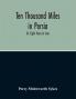Ten Thousand Miles In Persia : Or Eight Years In Iran