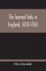 The Learned Lady In England 1650-1760