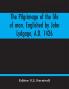 The Pilgrimage Of The Life Of Man Englished By John Lydgage A.D. 1426 From The French Of Guillaume De Deguileville A.D. 1330 1355.