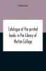 Catalogue Of The Printed Books In The Library Of Merton College
