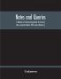 Notes And Queries; A Medium Of Intercommunication For Literary Men General Readers Fifth Series (Volume I)