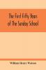 The First Fifty Years Of The Sunday School