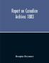 Report On Canadian Archives 1883
