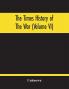 The Times History Of The War (Volume Vi)