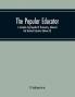 The Popular Educator: A Complete Encyclopedia Of Elementary Advanced And Technical Education (Volume IV)