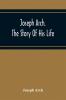 Joseph Arch. The Story Of His Life