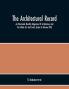 The Architectural Record; An Illustrated Monthly Magazine Of Architecture And The Allied Arts And Crafts (Index To Volume Xlvi)
