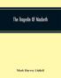 The Tragedie Of Macbeth; A New Edition Of Shakspere'S Works With Critical Text In Elizabethan English And Brief Notes Illustrative Of Elizabethan Life Thought And Idiom