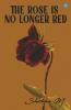 The Rose Is No Longer Red