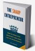The Sharp Entrepreneur [How to Work with Creativity and Think Like an Entrepreneur] - [ A guide for beginners