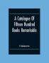 A Catalogue Of Fifteen Hundred Books Remarkable For The Beauty Or The Age Of Their Bindings Or As Bearing Indications Of Former Ownership