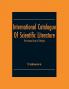 International Catalogue Of Scientific Literature; First Annual Issue (C Physics)
