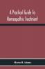 A Practical Guide To Homeopathic Treatment