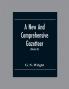 A New And Comprehensive Gazetteer; Being A Delineation Of The Esent State Of The World From The Most Recent Authorities Arranged In Alphabetical Order And Constituting A Systematic Course Of Geography (Volume Iii)