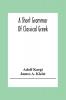 A Short Grammar Of Classical Greek