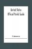 United States Official Postal Guide; Containing An Alphabetical List Of Post Officers In The United States With County State And Salary; Money Order Officers Domestic And International; Chief Regulations Of The Post Office Department; Instructions To The
