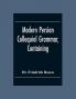 Modern Persian Colloquial Grammar Containing A Short Grammar Dialogues And Extracts From Nasir-Eddin Shah'S Diaries Tales Etc. And A Vocabulary