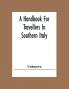 A Handbook For Travellers In Southern Italy: Being A Guide For The Continental Portion Of The Kingdom Of The Two Sicilies