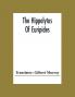 The Hippolytus Of Euripides