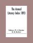 The Annual Literary Index 1893; Including Pariodicals American And English Essays Book-Chapter Etc. With Author Index Bibliographies And Necrology