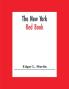The New York Red Book; Containing The Portraits And Biographies Of Its Governors State Officers And Members Of The Legislature With The Portraits Of Congressmen Judges And Mayors The New Constitution Of The State Election And Population Statistics. A