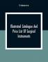 Illustrated Catalogue And Price List Of Surgical Instruments Hospital Supplies Orthopaedical Apparatus Trusses Etc. Fine Microscopes Medical Batteries Physicians' And Hospital Supplies