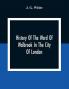 History Of The Ward Of Walbrook In The City Of London: Together With An Account Of The Aldermen Of The Ward And Of The Two Remaining Churches S. Stephen Walbrook & S. Swithin London Stone With Their Rectors