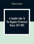 A Complete Index To The Magazine Of American History 1877-1893