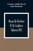 Musee De Peinture Et De Sculpture (Volume Xvi)