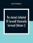 The Ancient Cathedral Of Cornwall Historically Surveyed (Volume I)