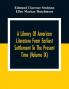 A Library Of American Literature From Earliest Settlement To The Present Time (Volume Ix)