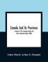 Canada And Its Provinces : A History Of The Canadian People And Their Institutions (Volume XXIII)