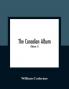 The Canadian Album : Men Of Canada; Or Success By Example In Religion Patriotism Business Law Medicine Education And Agriculture; Containing Portraits Of Some Of Canada'S Chief Business Men Statesmen Farmers Men Of The Learned Professions And Others; Also An Authentic Sketch Of Their Lives; Object Lessons For The Present Generation And Examples To Posterity (Volume 1)