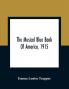 The Musical Blue Book Of America 1915- Recording In Concise Form The Activities Of Leading Musicians And Those Actively And Prominently Identified With Music In Its Various Departments